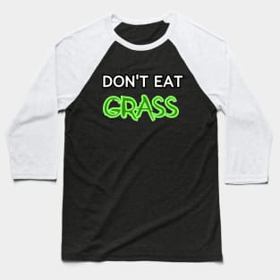 Dont Eat Grass Baseball T-Shirt